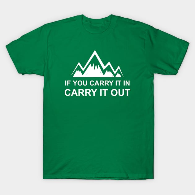 If You Carry It In Carry It Out T-Shirt by esskay1000